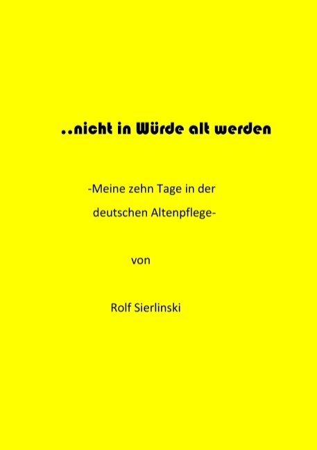 ... nicht in Würde alt werden - Rolf Sierlinski