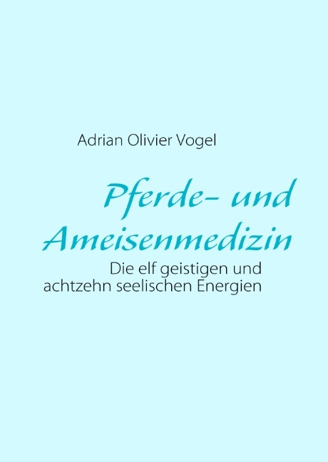 Pferde- und Ameisenmedizin - Adrian O Vogel