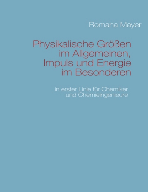 Physikalische Größen im Allgemeinen, Impuls und Energie im Besonderen - Romana Mayer