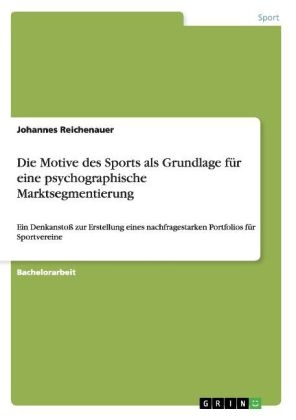 Die Motive des Sports als Grundlage fÃ¼r eine psychographische Marktsegmentierung - Johannes Reichenauer