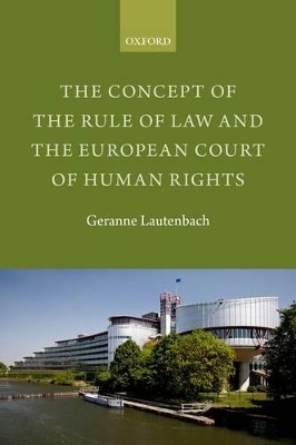 The Concept of the Rule of Law and the European Court of Human Rights - Geranne Lautenbach