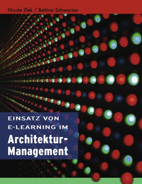 Einsatz von E-Learning im Architekturmanagement - Nicole Illek, Bettina Schwarzer