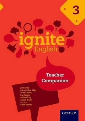 Ignite English: Teacher Companion 3 - Jill Carter, Christopher Edge, Peter Ellison, Liz Hanton, Mel Peeling