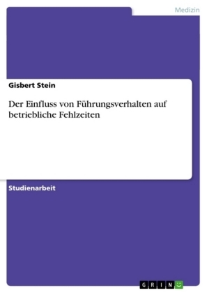 Der Einfluss von FÃ¼hrungsverhalten auf betriebliche Fehlzeiten - Gisbert Stein