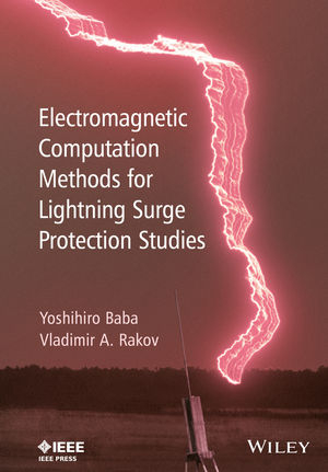 Electromagnetic Computation Methods for Lightning Surge Protection Studies - Yoshihiro Baba, Vladimir A. Rakov