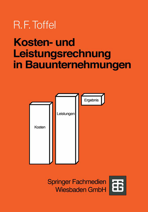 Kosten- und Leistungsrechnung in Bauunternehmungen - Rolf F. Toffel