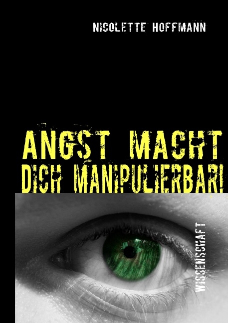 Angst macht Dich manipulierbar! - Nicolette Hoffmann