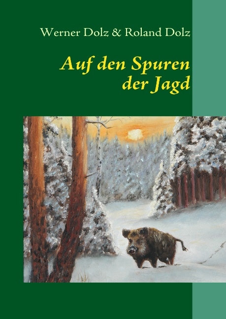 Auf den Spuren der Jagd - Werner Dolz, Roland Dolz