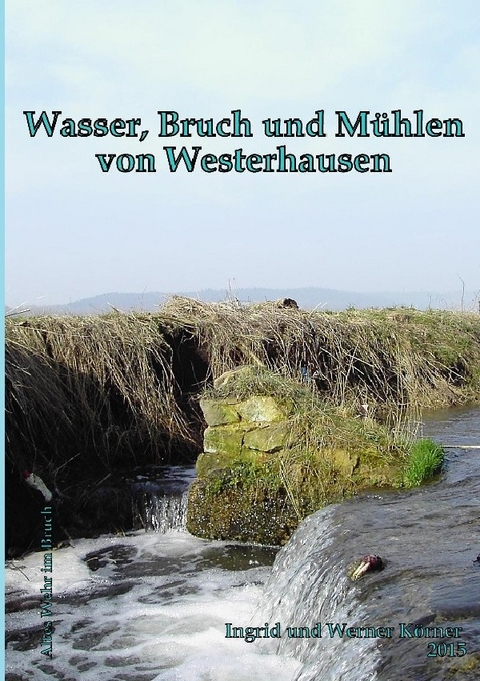 Wasser, Bruch und Mühlen von Westerhausen - W. Körner