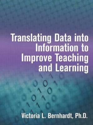 Translating Data into Information to Improve Teaching and Learning - Victoria L Bernhardt