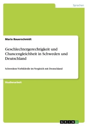 Geschlechtergerechtigkeit und Chancengleichheit in Schweden und Deutschland - Maria Bauerschmidt