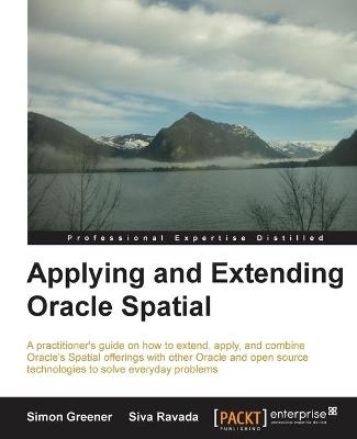 Applying and Extending Oracle Spatial - Simon Greener, Siva Ravada