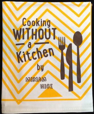 Cooking without a Kitchen - Miriam Nice