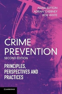 Crime Prevention - Adam Sutton, Adrian Cherney, Rob White