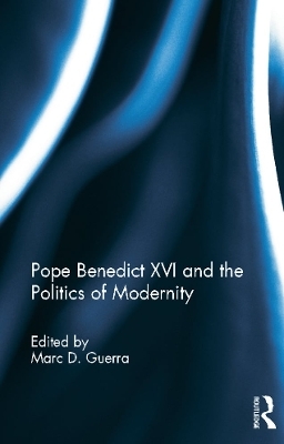 Pope Benedict XVI and the Politics of Modernity - 