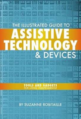 The Illustrated Guide to Assistive Technology & Devices - Suzanne Robitaille