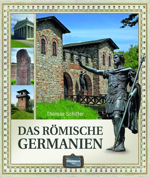 Das römische Germanien - Thomas Schiffer