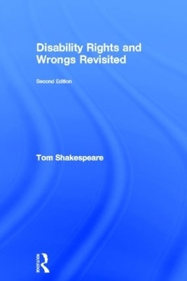 Disability Rights and Wrongs Revisited - Tom Shakespeare