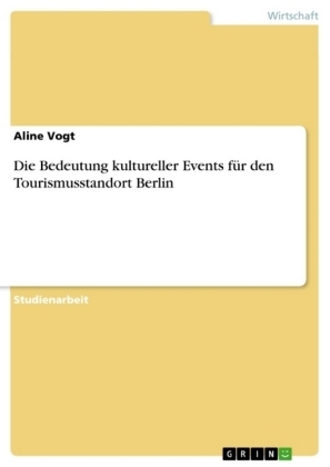 Die Bedeutung kultureller Events fÃ¼r den Tourismusstandort Berlin - Aline Vogt