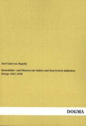 Reisebilder- und Skizzen aus Indien und dem letzten indischen Kriege 1857-1859 - Axel Lind von Hageby