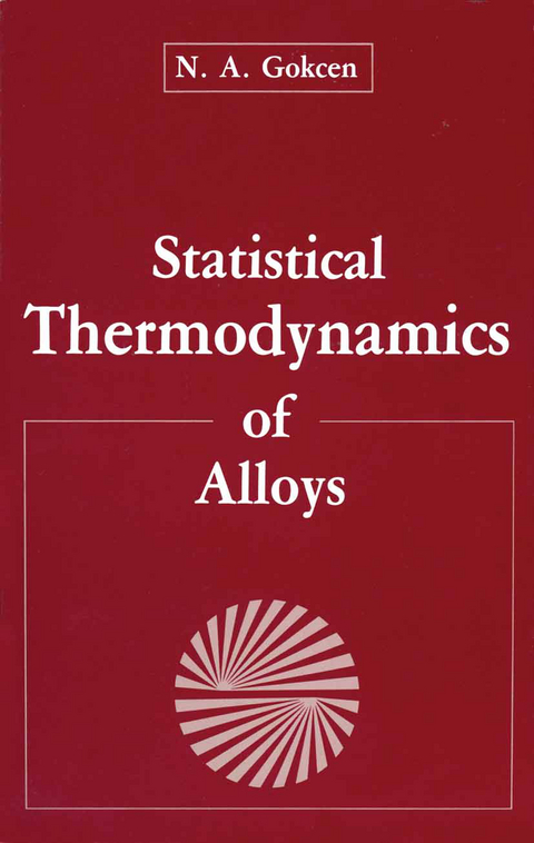 Statistical Thermodynamics of Alloys - N.A. Gokcen