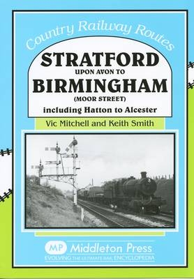 Stratford Upon Avon to Birmingham (Moor Street) - Vic Mitchell, Keith Smith