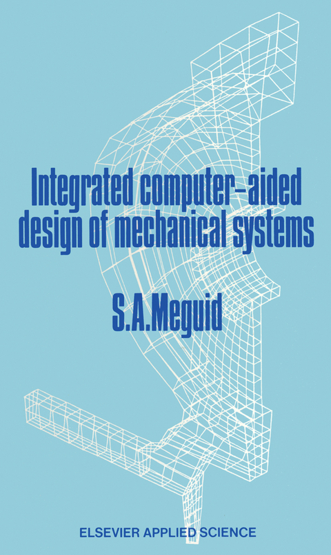 Integrated Computer-Aided Design of Mechanical Systems - Shaker A. Meguid