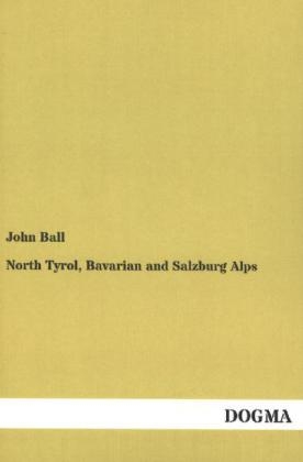 North Tyrol, Bavarian and Salzburg Alps - John Ball