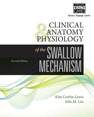 Clinical Anatomy & Physiology of the Swallow Mechanism - Kim Corbin-Lewis, Julie Liss