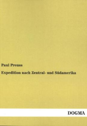 Expedition nach Zentral- und Südamerika - Paul Preuss