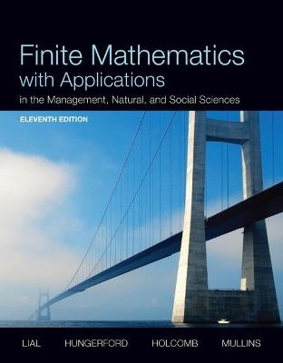 Finite Mathematics with Applications In the Management, Natural, and Social Sciences - Margaret Lial, Thomas Hungerford, John Holcomb, Bernadette Mullins