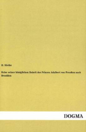 Reise seiner königlichen Hoheit des Prinzen Adalbert von Preußen nach Brasilien - H. Kletke