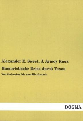 Humoristische Reise durch Texas - Alexander E. Sweet, J. Armoy Knox