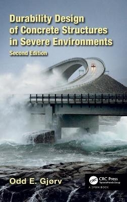 Durability Design of Concrete Structures in Severe Environments - Odd E. Gjørv