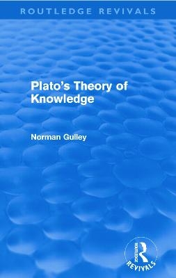 Plato's Theory of Knowledge (Routledge Revivals) - Norman Gulley