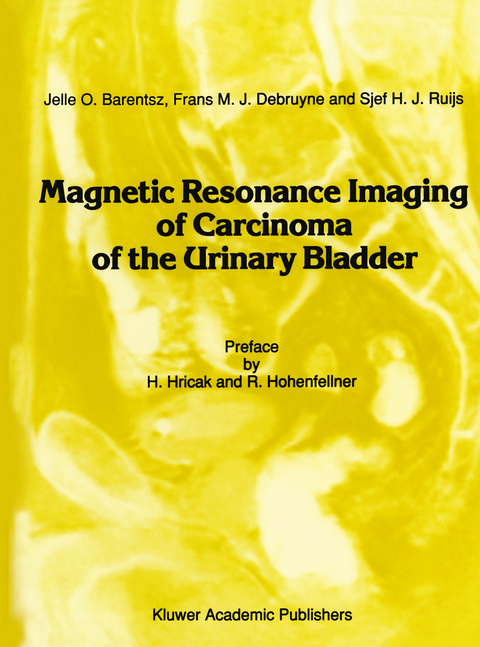 Magnetic Resonance Imaging of Carcinoma of the Urinary Bladder - Jelle O. Barentsz, Frans M. J. Debruyne, J.H.J. Ruijs