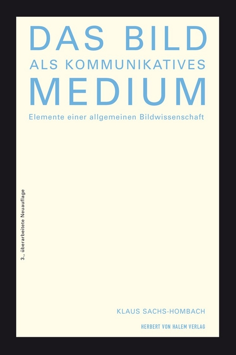 Das Bild als kommunikatives Medium. Elemente einer allgemeinen Bildwissenschaft - Klaus Sachs-Hombach