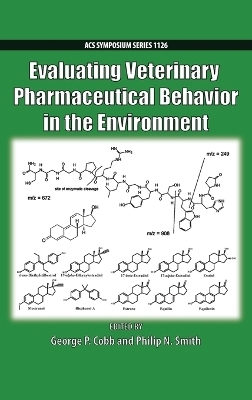 Evaluating Veterinary Pharmaceutical Behavior in the Environment - George P. Cobb, Philip N. Smith