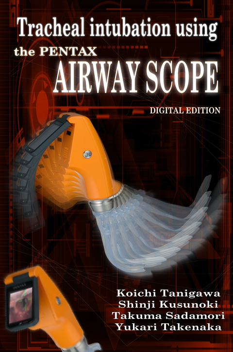 Tracheal intubation using the PENTAX Airway Scope -  Sinji Kusunoki,  Takuma Sadamori,  Yukari Takenaka,  Koichi Tanigawa