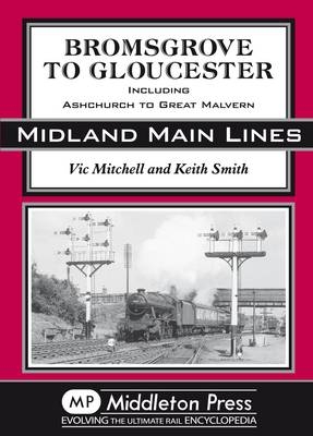 Bromsgrove to Gloucester - Vic Mitchell, Kevin Smith