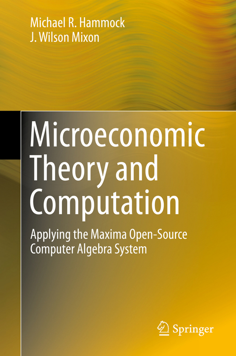 Microeconomic Theory and Computation - Michael R. Hammock, J. Wilson Mixon