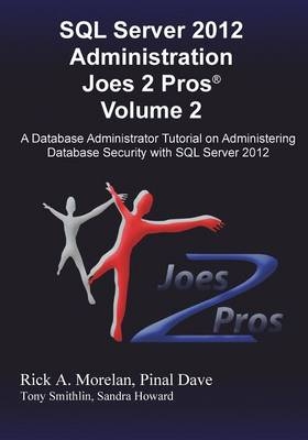 SQL Server 2012 Administration Joes 2 Pros (R) Volume 2 - Rick Morelan