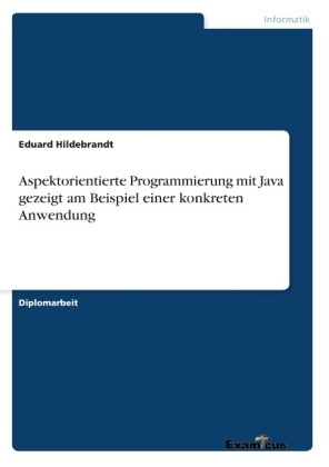 Aspektorientierte Programmierung mit Java gezeigt am Beispiel einer konkreten Anwendung - Eduard Hildebrandt