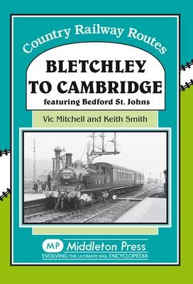 Bletchley to Cambridge - Vic Mitchell, Keith Smith