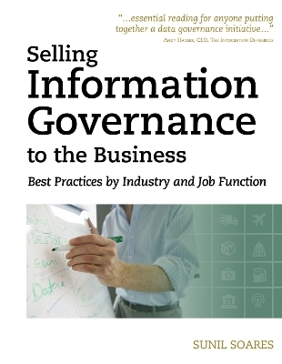 Selling Information Governance to the Business - Sunil Soares