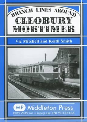 Branch Lines Around Cleobury Mortimer - Vic Mitchell, Keith Smith