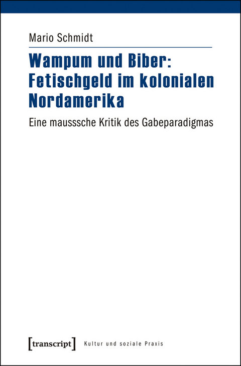 Wampum und Biber: Fetischgeld im kolonialen Nordamerika - Mario Schmidt