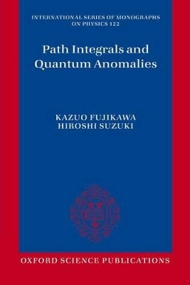 Path Integrals and Quantum Anomalies - Kazuo Fujikawa, Hiroshi Suzuki