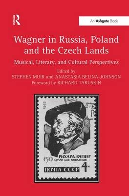 Wagner in Russia, Poland and the Czech Lands - Stephen Muir, Anastasia Belina-johnson