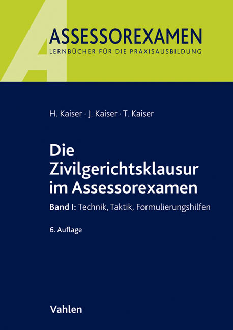 Die Zivilgerichtsklausur im Assessorexamen - Horst Kaiser, Jan Kaiser, Torsten Kaiser